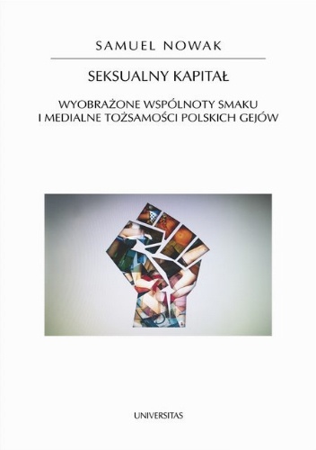 Okładka: Samuel Nowak - Seksualny kapitał. Wyobrażone wspólnoty smaku i medialne tożsamości polskich gejów
