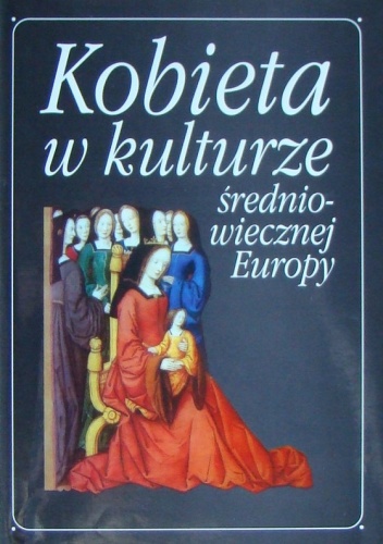 Okładka: Jan Maria Piskorski - Kobieta w kulturze średniowiecznej Europy