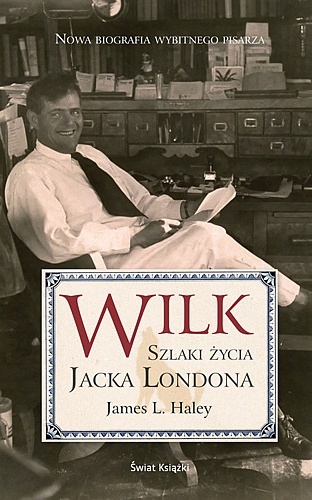 Okładka: James L. Haley - Wilk. Szlaki życia Jacka Londona