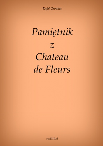 Okładka: Rafał Growiec - Pamiętnik z Chateau de Fleurs