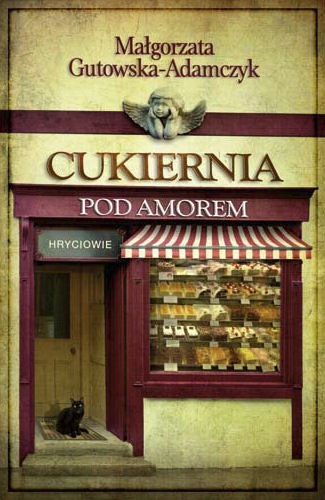 Okładka: Małgorzata Gutowska-Adamczyk - Cukiernia pod Amorem. Hryciowie