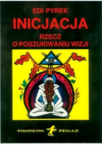 Okładka: Edi Pyrek - Inicjacja: Rzecz o poszukiwaniu wizji