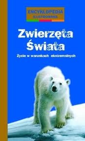 Okładka:  praca zbiorowa - Zwierzęta świata. Życie w warunkach ekstremalnych