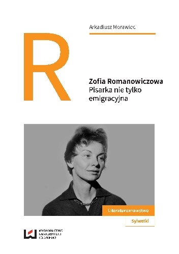 Okładka: Arkadiusz Morawiec - Zofia Romanowiczowa. Pisarka nie tylko emigracyjna