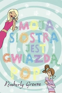 Okładka: Kimberly Greene - Moja siostra jest gwiazdą pop