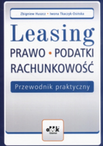Okładka: Zbigniew Huszcz - Leasing Prawo Podatki Rachunkowość Przewodnik praktyczny