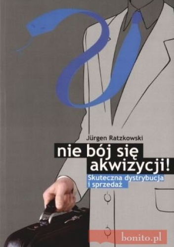 Okładka: Jurgen Ratzkowski - Nie bój się akwizycji. Skuteczna dystrybucja i sprzedaż