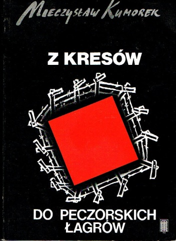Okładka: Mieczysław Kumorek - Z kresów do peczorskich łagrów