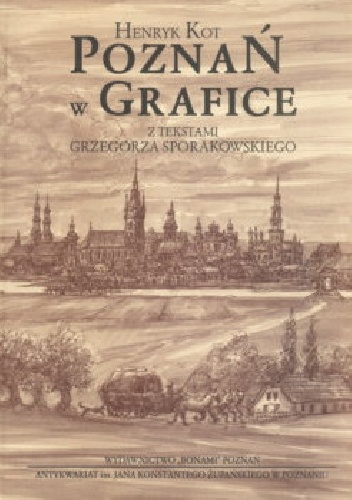 Okładka: Grzegorz Sporakowski - Poznań w grafice. Z tekstami Grzegorza Sporakowskiego