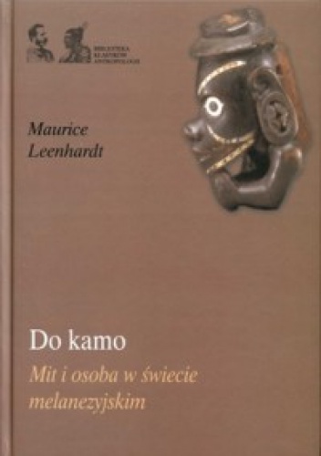 Okładka: Maurice Leenhardt - Do kamo. Mit i osoba w świecie melanezyjskim
