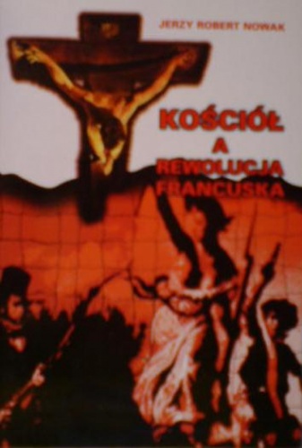 Okładka: Jerzy Robert Nowak - Kościół a Rewolucja Francuska