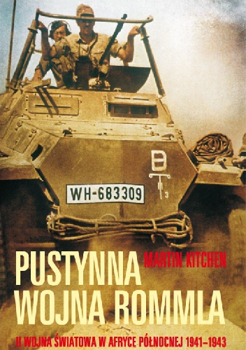 Okładka: Martin Kitchen - Pustynna wojna Rommla. II wojna światowa w Afryce Północnej 1941-1943
