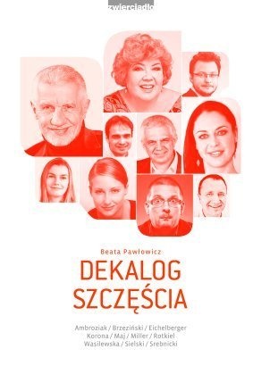 Okładka: Beata Pawłowicz - Dekalog szczęścia. Jak się nie dać udawnej radości, ale też nie wpaść w czarną rozpacz