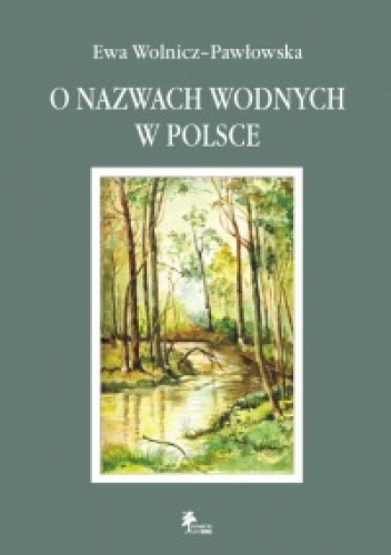 Okładka: Ewa Wolnicz–Pawłowska - O nazwach wodnych w Polsce