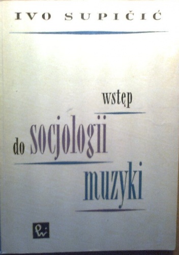 Okładka: Ivo Supičić - Wstęp do socjologii muzyki