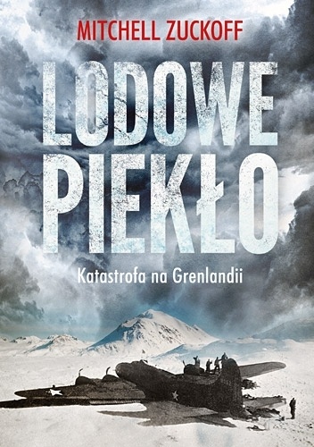 Okładka: Mitchell Zuckoff - Lodowe piekło. Katastrofa na Grenlandii
