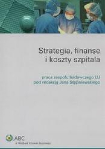 Okładka: Jan Stępniewski - Strategia, finanse i koszty szpitala