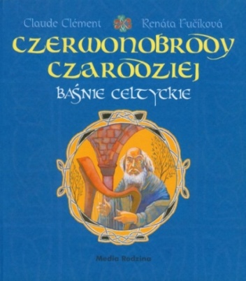 Okładka: Claude Clement - Czerwonobrody czarodziej. Baśnie celtyckie
