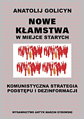 Okładka: Anatolij Golicyn - Nowe kłamstwa w miejsce starych. Komunistyczna strategia podstępu i dezinformacji