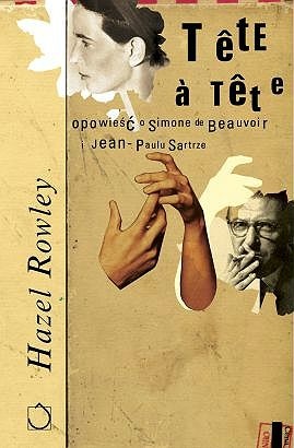 Okładka: Hazel Rowley - Tête-à-Tête. Opowieść o Simone de Beauvoir i Jean-Paulu Sartrze
