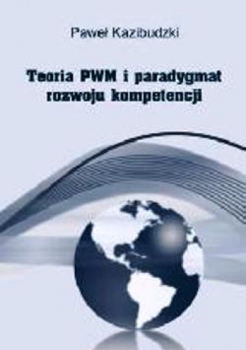 Okładka: Paweł Kazibudzki - Teoria PWM i paradygmat rozwoju kompetencji.