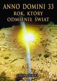 Okładka: Colin Duriez - Anno Domini 33: rok, który odmienił świat