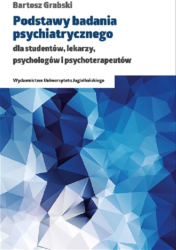 Okładka: Bartosz Grabski - Podstawy badania psychiatrycznego dla studentów, lekarzy, psychologów i psychoterapeutów