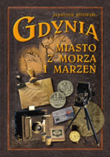 Okładka: Sławomir Kitowski - Gdynia - miasto z morza i marzeń
