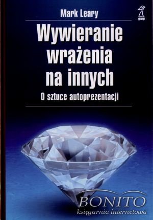 Okładka: Mark Leary - Wywieranie wrażenia na innych. O sztuce autoprezentacji