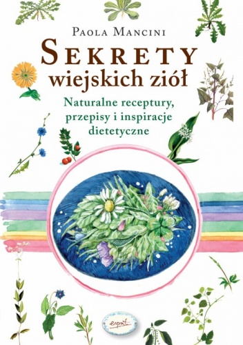 Okładka: Paola Mancini - Sekrety wiejskich ziół. Naturalne reeptury, przepisy i inspiracje dietetyczne