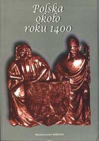 Okładka: Wojciech Fałkowski - Polska około roku 1400. Państwo, społeczeństwo, kultura.
