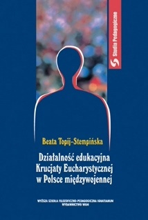 Okładka: Beata Topij-Stempińska - Działalność edukacyjna Krucjaty Eucharystycznej w Polsce międzywojennej