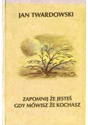 Okładka: Jan Twardowski - Zapomnij że jesteś gdy mówisz że kochasz