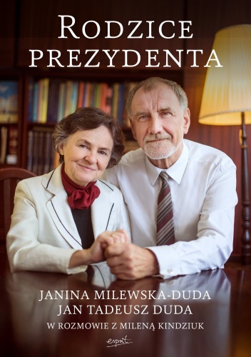 Okładka: Milena Kindziuk - Rodzice Prezydenta. Janina Milewska - Duda i Jan Tadeusz Duda w rozmowie z Mileną Kindziuk