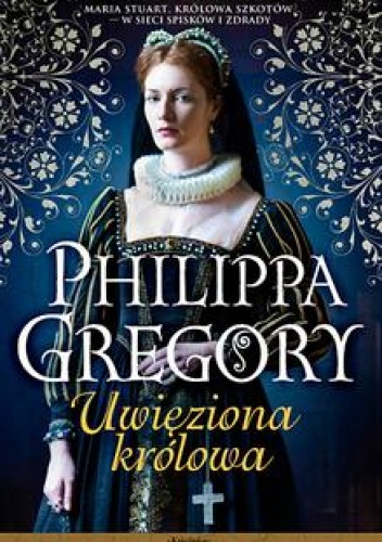 Okładka: Philippa Gregory - Uwięziona królowa