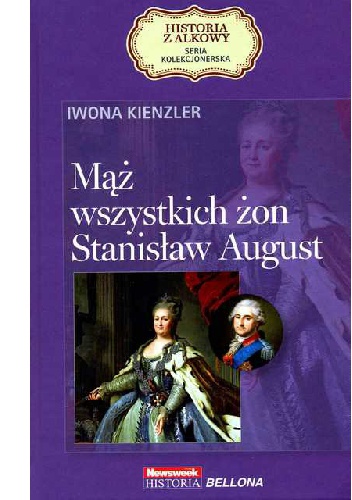 Okładka: Iwona Kienzler - Mąż wszystkich żon. Stanisław August