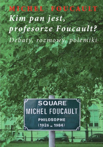 Okładka: Michel Foucault - Kim pan jest, profesorze Foucault ?