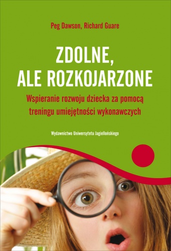 Okładka: Peg Dawson - Zdolne, ale rozkojarzone. Wspieranie rozwoju dziecka za pomocą treningu umiejętności wykonawczych