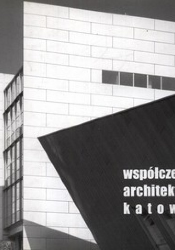 Okładka: Tomasz Taczewski - Współczesna architektura Katowic