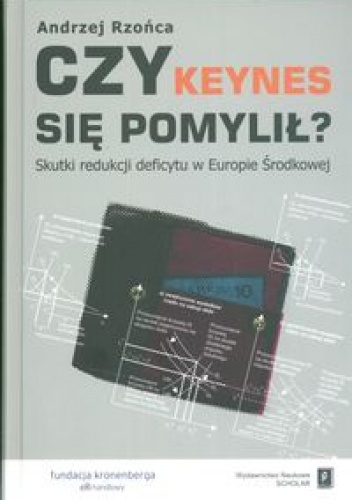 Okładka: Andrzej Rzońca - Czy Keynes się pomylił? Skutki redukcji deficytu w Europie Środkowej