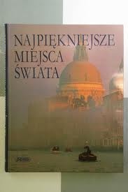 Okładka:  praca zbiorowa - Najpiękniejsze miejsca świata