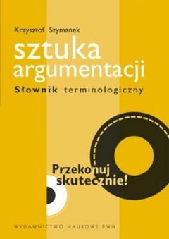 Okładka: Krzysztof Szymanek - Sztuka argumentacji Słownik terminologiczny
