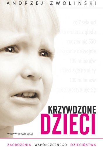 Okładka: Andrzej Zwoliński - Krzywdzone dzieci. Zagrożenia współczesnego dzieciństwa