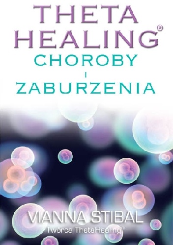 Okładka: Vianna Stibal - Theta Healing Choroby i Zaburzenia