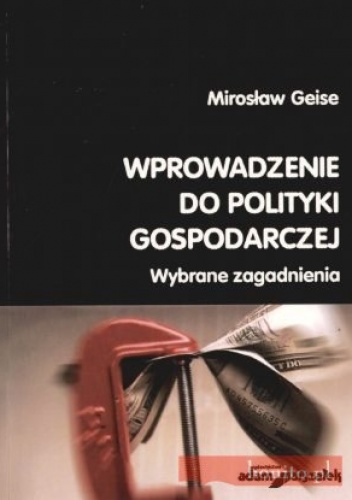 Okładka: Mirosław Geise - Wprowadzenie do polityki gospodarczej. Wybrane zagadnienia