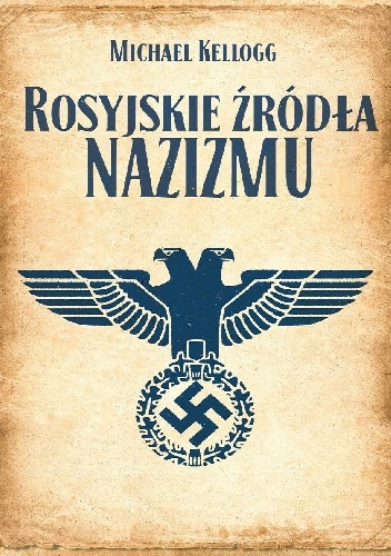 Okładka: Michael Kellogg - Rosyjskie źródła nazizmu