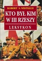 Okładka: Robert S. Wistrich - Kto był kim w III Rzeszy. Leksykon