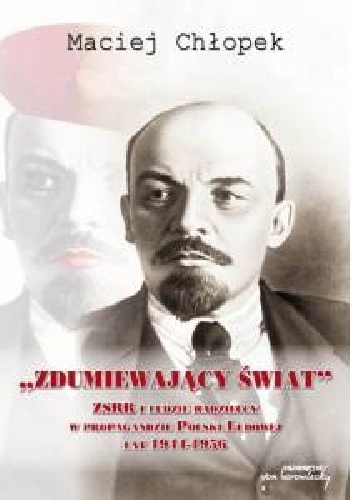Okładka: Maciej Chłopek - „Zdumiewający świat”. ZSRR i ludzie radzieccy w propagandzie Polski Ludowej lat 1944-1956