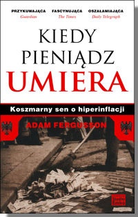 Okładka: Adam Fergusson - Kiedy pieniądz umiera. Koszmarny sen o hiperinflacji