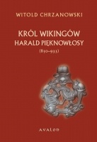 Okładka: Witold Chrzanowski - Harald Pięknowłosy (ok. 850-933) Król wikingów
